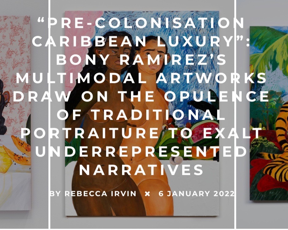 Art Maze Mag, 2022 | Caribbean Luxury: Bony Ramirez's Multimodal Artworks Draw on the Opulence of Traditional Portrait to Exalt Underrepresented Narratives